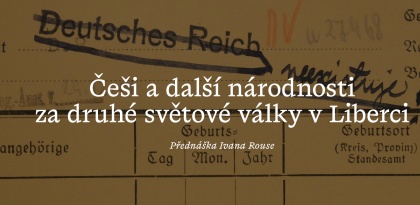 Přednáška - Ivan Rous: Češi a další národnosti za druhé světové války v Liberci.