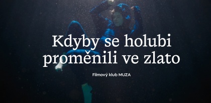 Filmový klub MUZA: Kdyby se holubi proměnili ve zlato