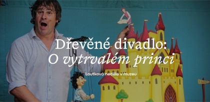 Loutková neděle: Dřevěné divadlo – O vytrvalém princi