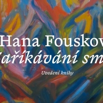 Uvedení nové knihy Hany Fouskové Zaříkávání smrti