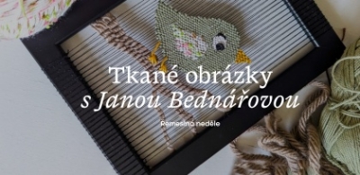 Náhled události: Řemeslná neděle: Tkané obrázky s Janou Bednářovou