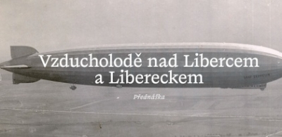 Náhled události: Přednáška - Michal Plavec: Vzducholodě nad Libercem a Libereckem