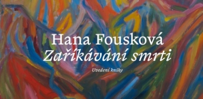 Náhled události: Uvedení nové knihy Hany Fouskové Zaříkávání smrti